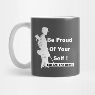 Be Proud Of Your Self ! You are a Soldier You are The Best ! Mug